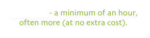 WALKING - a minimum of an hour, often more (at no extra cost).